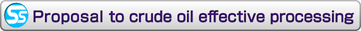 Proposal to crude oil effective processing